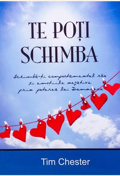 Te poti schimba. Puterea lui Dumnezeu de transformare a comportamentului pacatos si a emotiilor negative