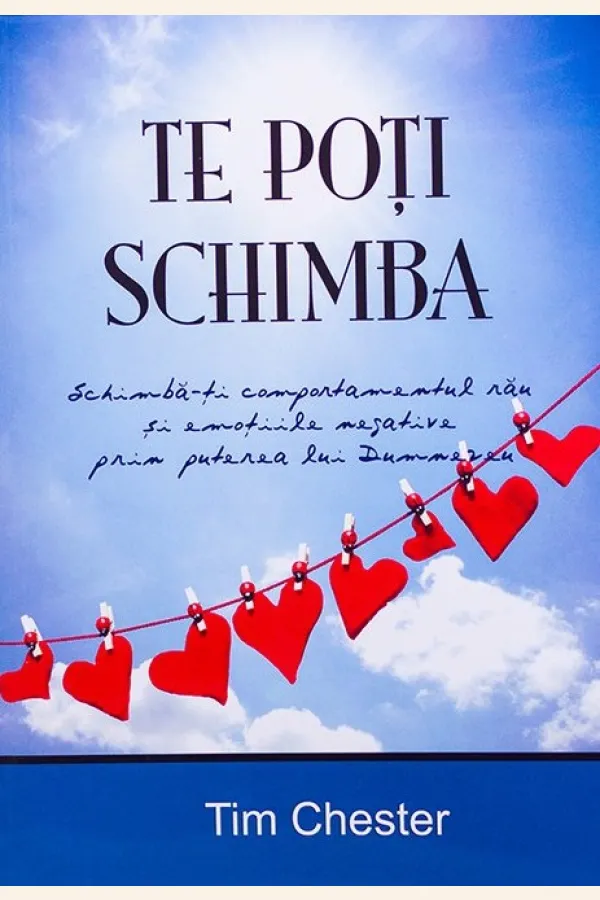 Te poti schimba. Puterea lui Dumnezeu de transformare a comportamentului pacatos si a emotiilor negative