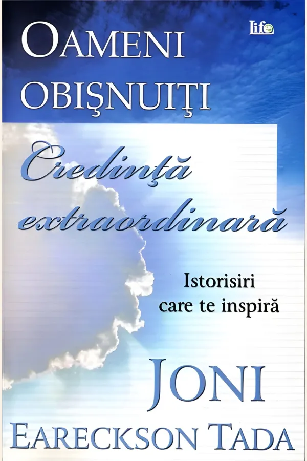 Oameni obișnuiți, credință extraordinară. Istorisiri care te inspiră