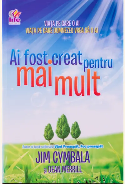 Ai fost creat pentru mai mult. Viata pe care o ai - Viata pe care Dumnezeu vrea sa o ai