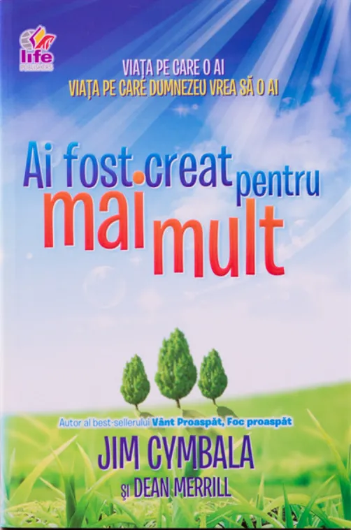 Ai fost creat pentru mai mult. Viata pe care o ai - Viata pe care Dumnezeu vrea sa o ai