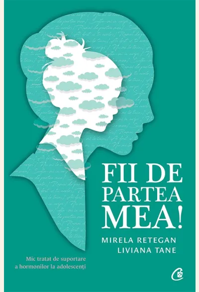 Fii de partea mea! Mic tratat de suportare a hormonilor la adolescenti