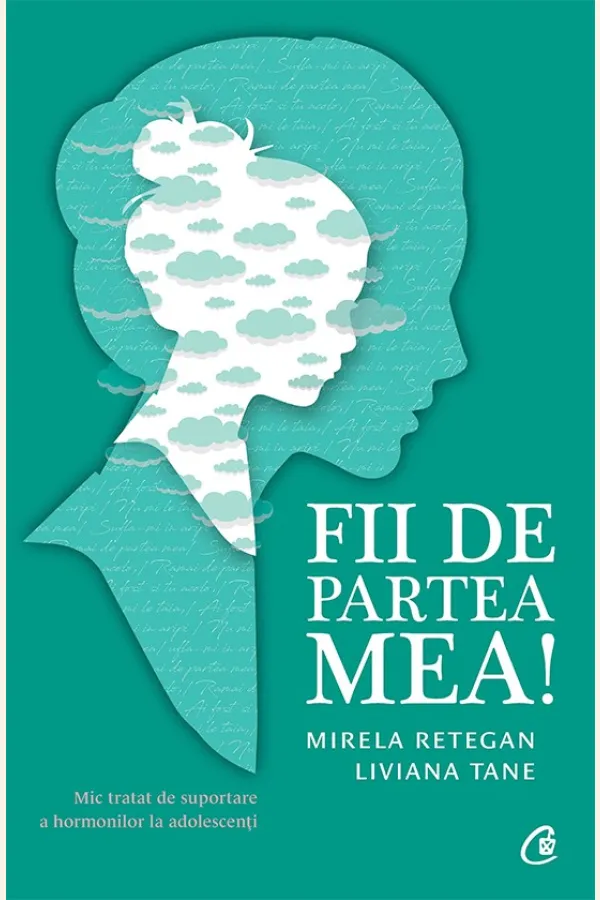 Fii de partea mea! Mic tratat de suportare a hormonilor la adolescenti