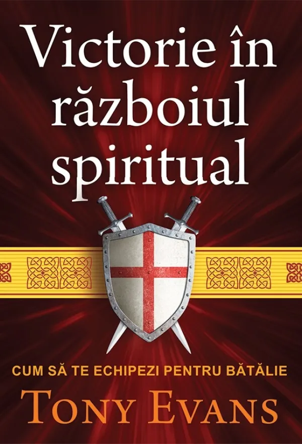 Victorie în războiul spiritual. Cum să te echipezi pentru bătălie