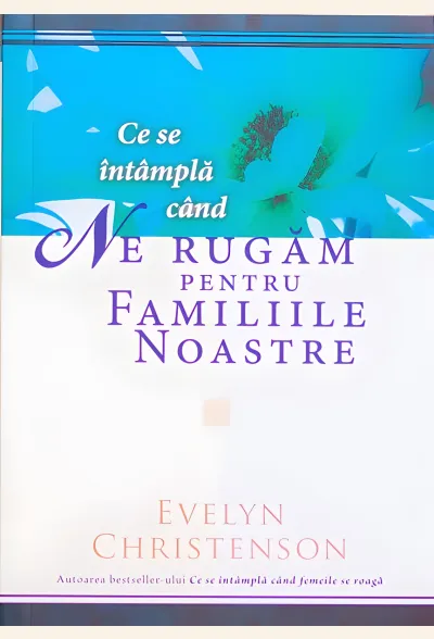 Ce se întâmplă când ne rugăm pentru familiile noastre