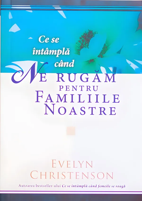 Ce se întâmplă când ne rugăm pentru familiile noastre