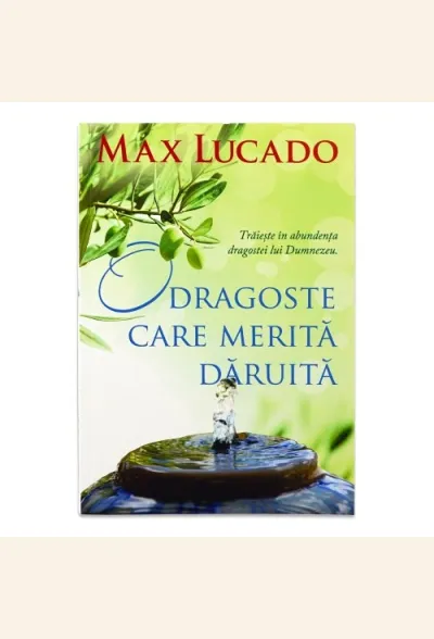 O dragoste care merita daruita. Traieste in abundenta dragostei lui Dumnezeu