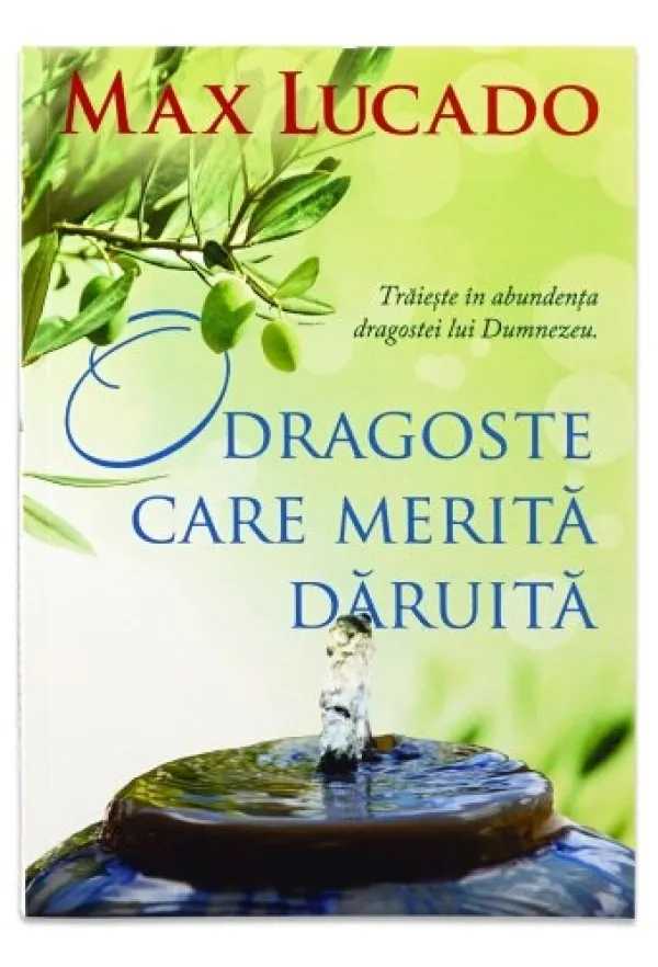 O dragoste care merita daruita. Traieste in abundenta dragostei lui Dumnezeu