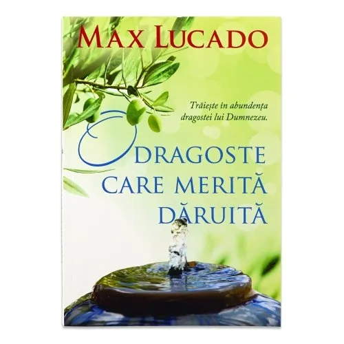 O dragoste care merita daruita. Traieste in abundenta dragostei lui Dumnezeu