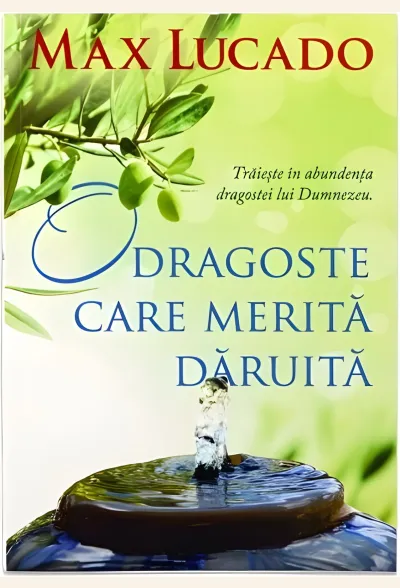 O dragoste care merită dăruită. Trăiește în abundența dragostei lui Dumnezeu