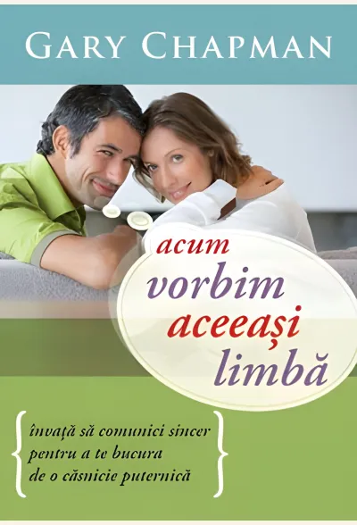 Acum vorbim aceeași limbă. Învață să comunici sincer pentru a te bucura de o căsnicie puternică