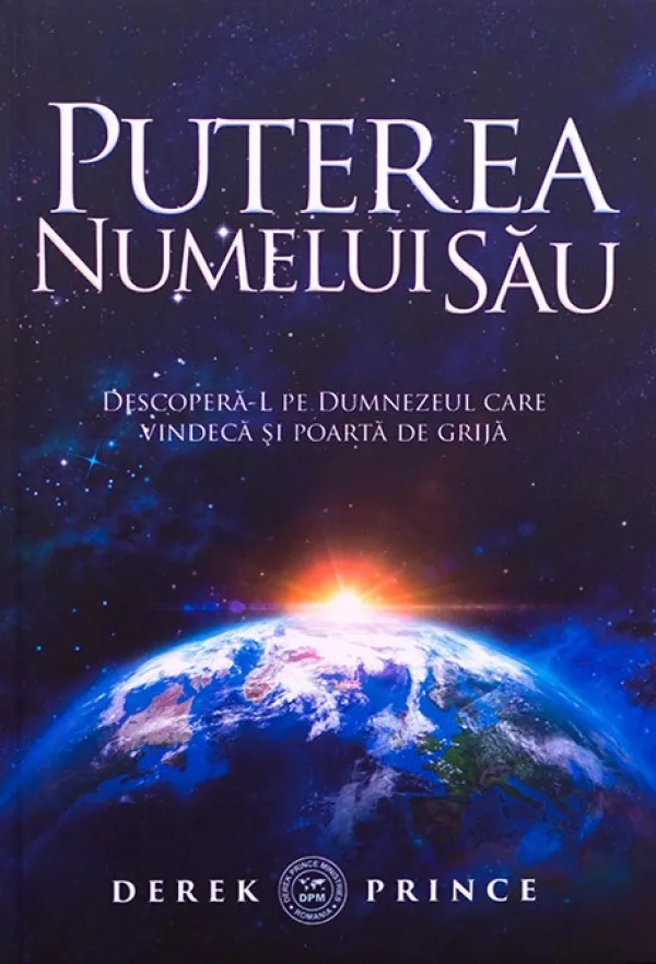 Puterea Numelui Sau. Descopera-L pe Dumnezeul care vindeca si poarta de grija