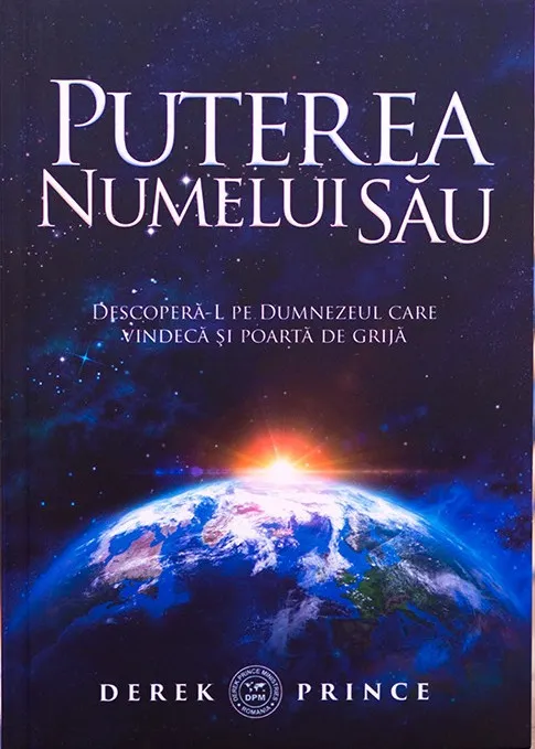 Puterea Numelui Sau. Descopera-L pe Dumnezeul care vindeca si poarta de grija