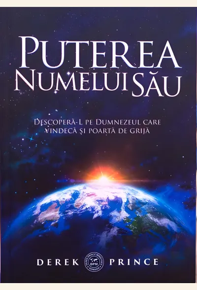 Puterea Numelui Său. Descoperă-L pe Dumnezeul care vindecă și poartă de grijă