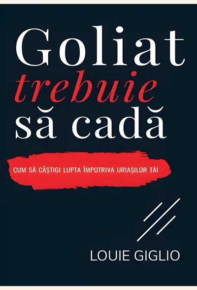 Goliat trebuie să cadă. Cum să câștigi lupta împotriva uriașilor tăi