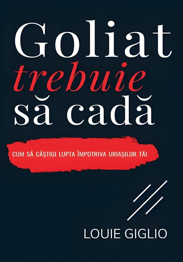 Goliat trebuie să cadă. Cum să câștigi lupta împotriva uriașilor tăi