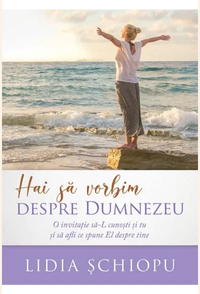 Hai să vorbim despre Dumnezeu. O invitație să-L cunoști și tu și să afli ce spune El despre tine