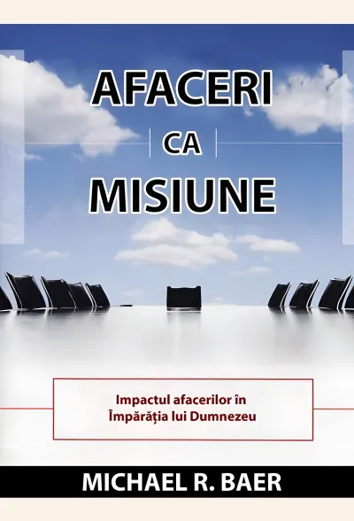 Afaceri ca misiune. Impactul afacerilor în Împărația lui Dumnezeu