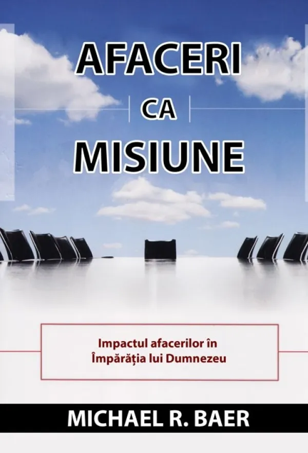 Afaceri ca misiune. Impactul afacerilor în Împărația lui Dumnezeu