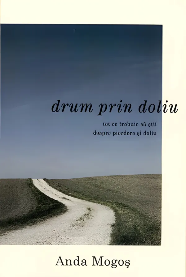 Drum prin doliu. Tot ce trebuie să știi despre pierdere și doliu