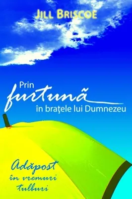 Prin furtună in braţele lui Dumnezeu