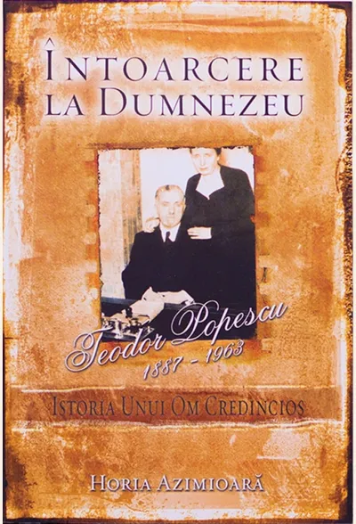 Întoarcere la Dumnezeu. Istoria unui om credincios: Teodor Popescu 1887-1963