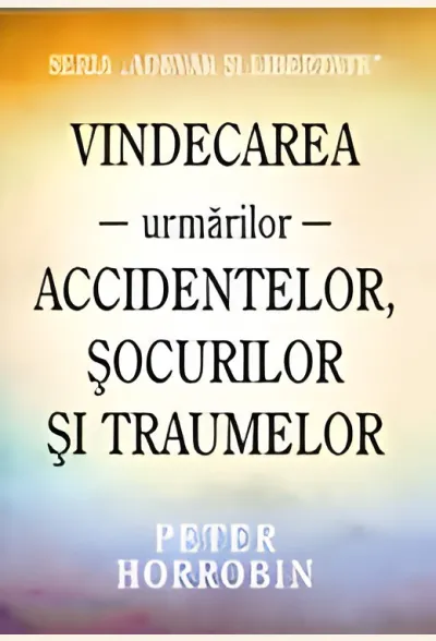 Vindecarea urmărilor accidentelor, șocurilor și traumelor. Seria «Adevăr și libertate»