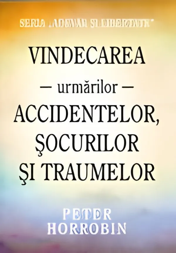 Vindecarea urmărilor accidentelor, șocurilor și traumelor. Seria «Adevăr și libertate»
