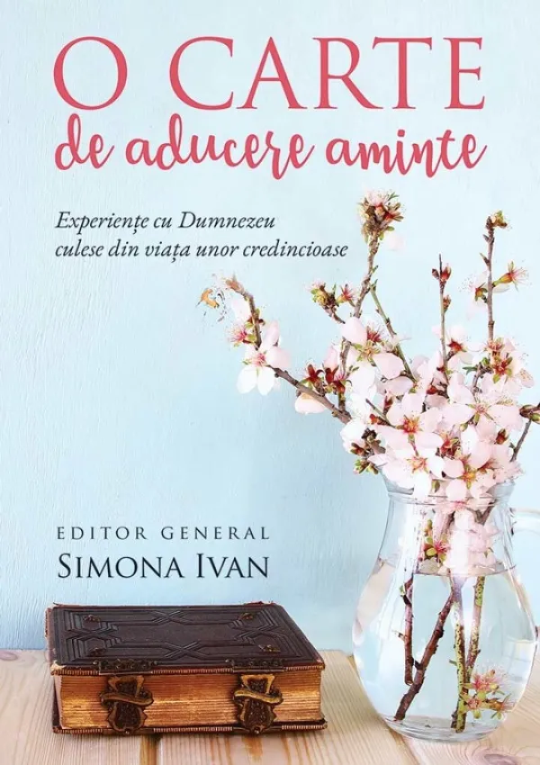 O carte de aducere aminte. Experiențe cu Dumnezeu culese din viața unor credincioase