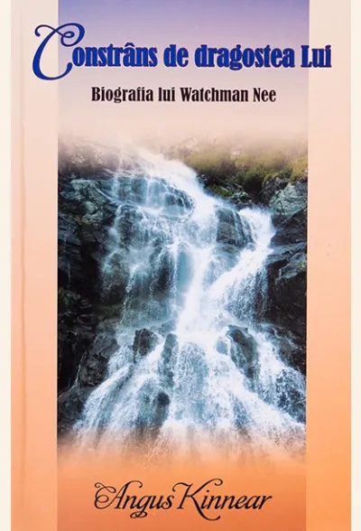 Constrans de dragostea Lui. Biografia lui Watchman Nee
