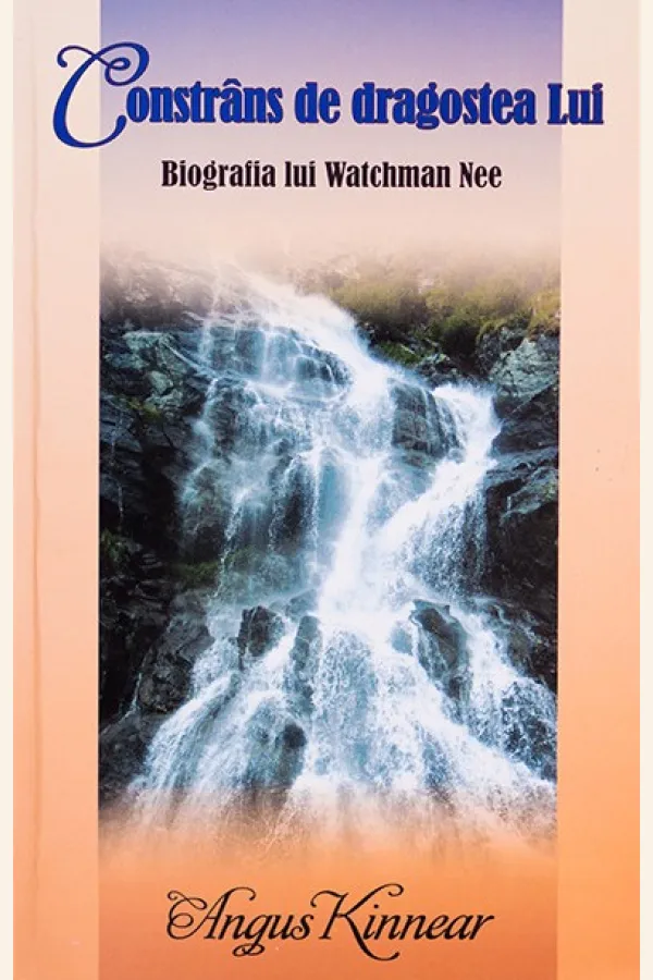 Constrans de dragostea Lui. Biografia lui Watchman Nee