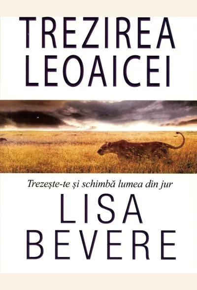Trezirea leoaicei. Trezește-te și schimbă lumea din jur