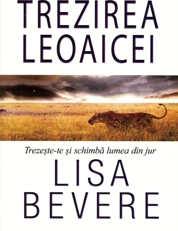 Trezirea leoaicei. Trezește-te și schimbă lumea din jur