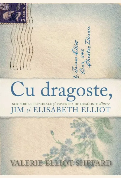 Cu dragoste, - Scrisorile personale și povestea de dragoste dintre Jim și Elisabeth Elliot