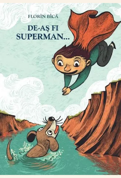 De-aș fi Superman...