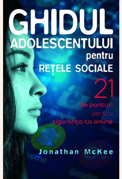 Ghidul adolescentului pentru rețele sociale. 21 de ponturi pentru siguranța ta online