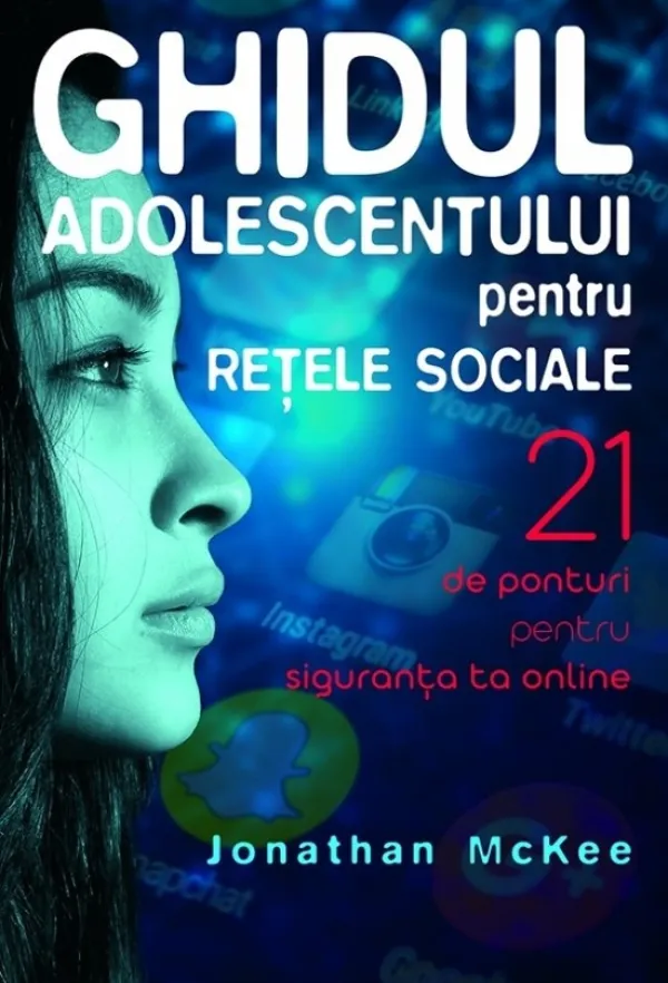 Ghidul adolescentului pentru rețele sociale. 21 de ponturi pentru siguranța ta online