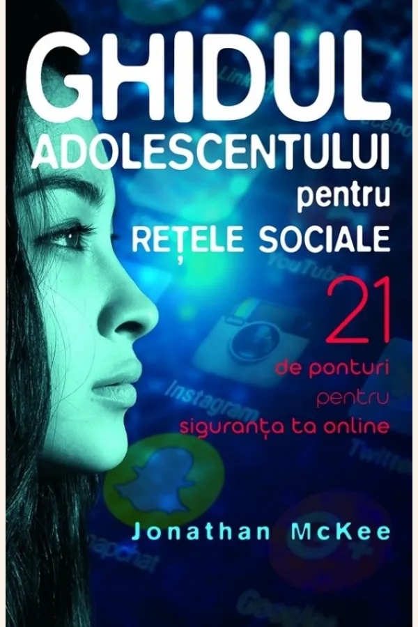 Ghidul adolescentului pentru rețele sociale. 21 de ponturi pentru siguranța ta online