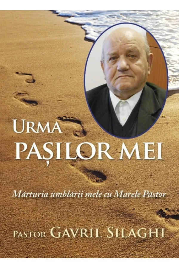 Urma pasilor mei. Marturia umblarii mele cu Marele Pastor