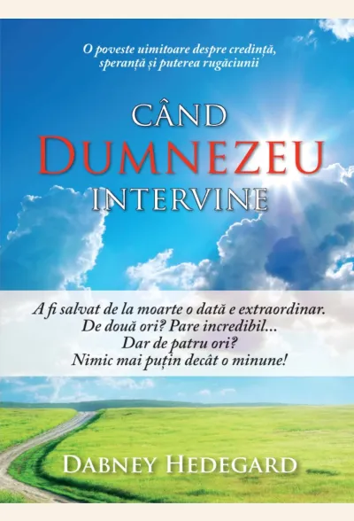 Când Dumnezeu intervine. O poveste uimitoare despre credință, speranță și puterea rugăciunii