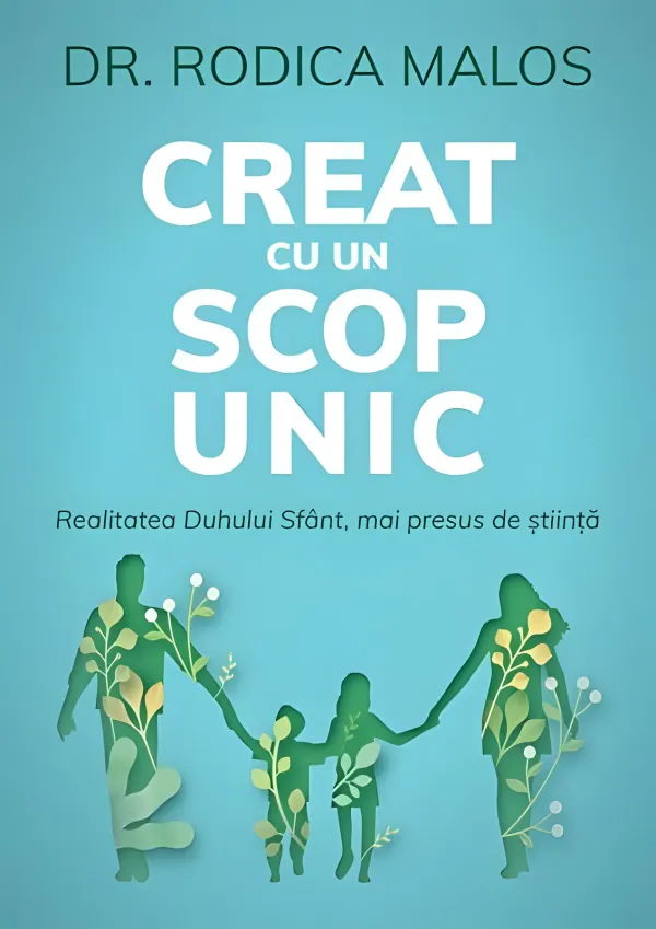 Creat cu un scop unic. Realitatea Duhului Sfânt, mai presus de știință