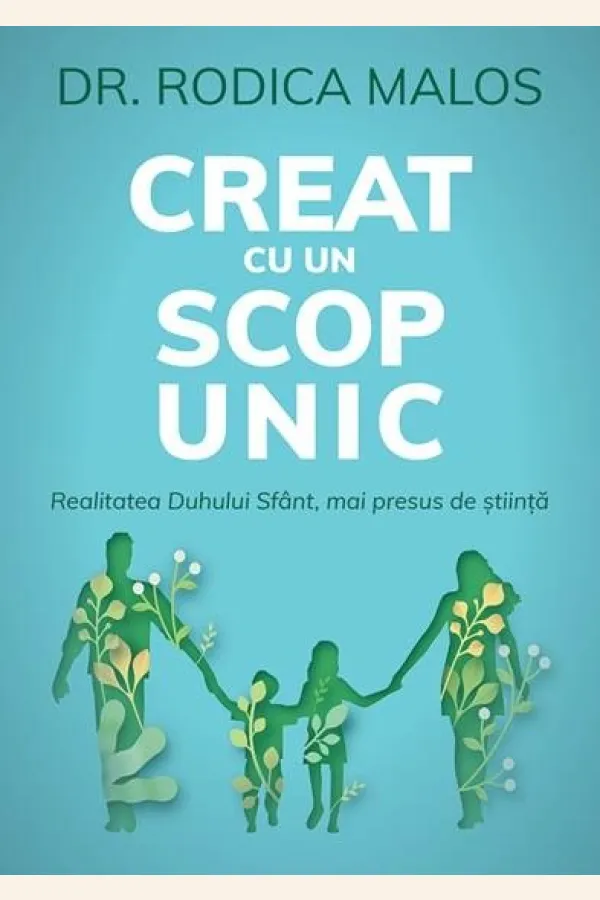 Creat cu un scop unic. Realitatea Duhului Sfânt, mai presus de știință