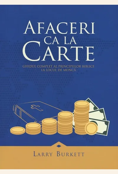 Afaceri ca la carte. Ghidul complet al principiilor biblice la locul de munca