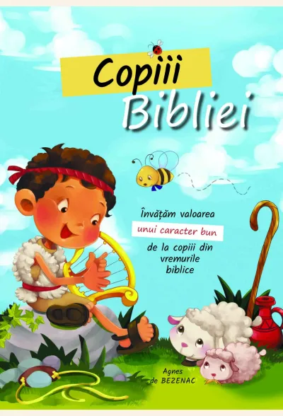 Copiii Bibliei. Învățăm valoarea unui caracter bun de la copiii din vremurile biblice