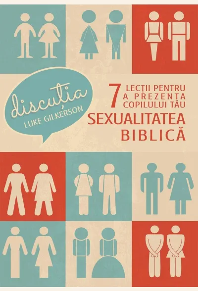 Discuția. 7 lecții pentru a prezenta copilului tău sexualitatea biblică