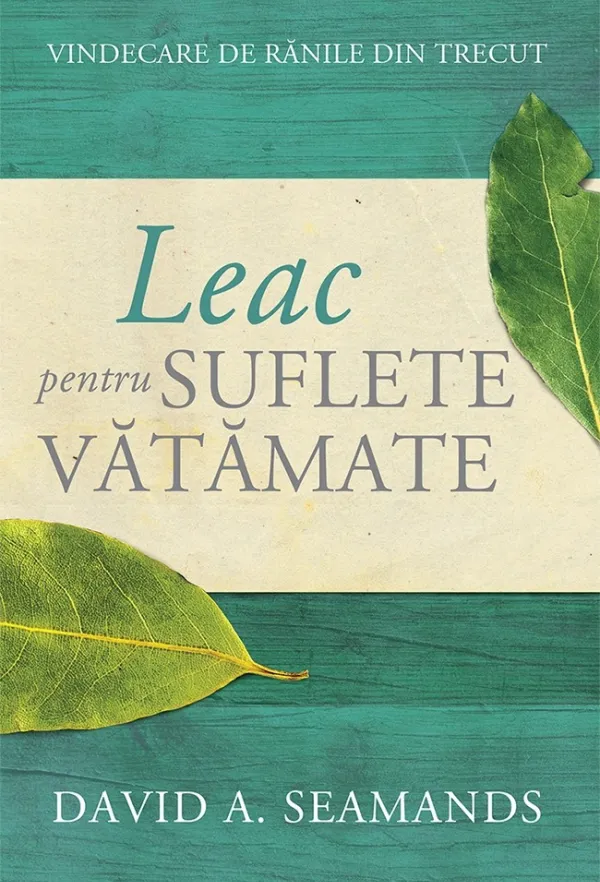 Leac pentru suflete vătămate. Vindecare de rănile din trecut