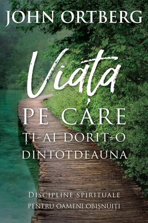 Viata pe care ti-ai dorit-o dintotdeauna. Discipline spirituale pentru omul de rand