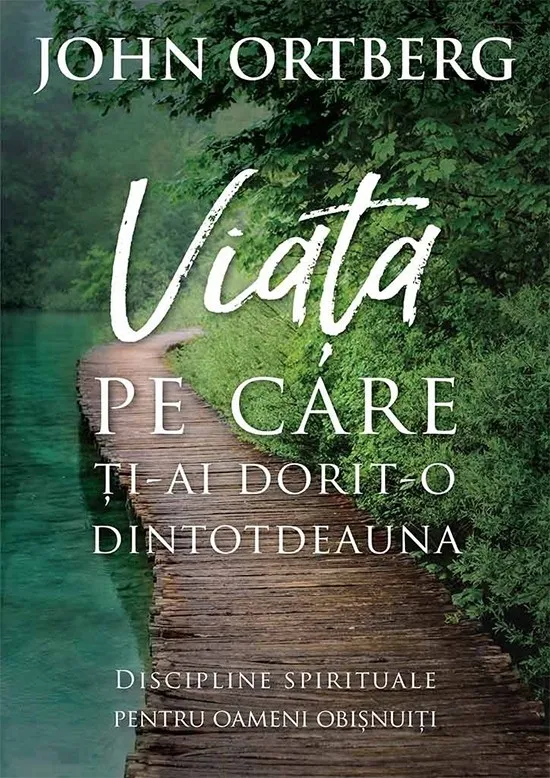 Viata pe care ti-ai dorit-o dintotdeauna. Discipline spirituale pentru omul de rand