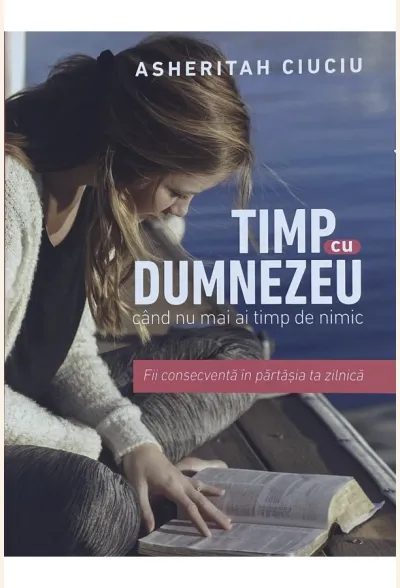 Timp cu Dumnezeu cand nu mai ai timp de nimic. Fii consecventa in partasia zilnica