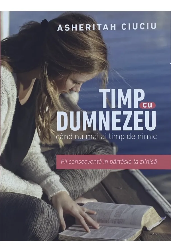 Timp cu Dumnezeu cand nu mai ai timp de nimic. Fii consecventa in partasia zilnica